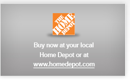 Buy now at your local Home Depot or at www.homedepot.com